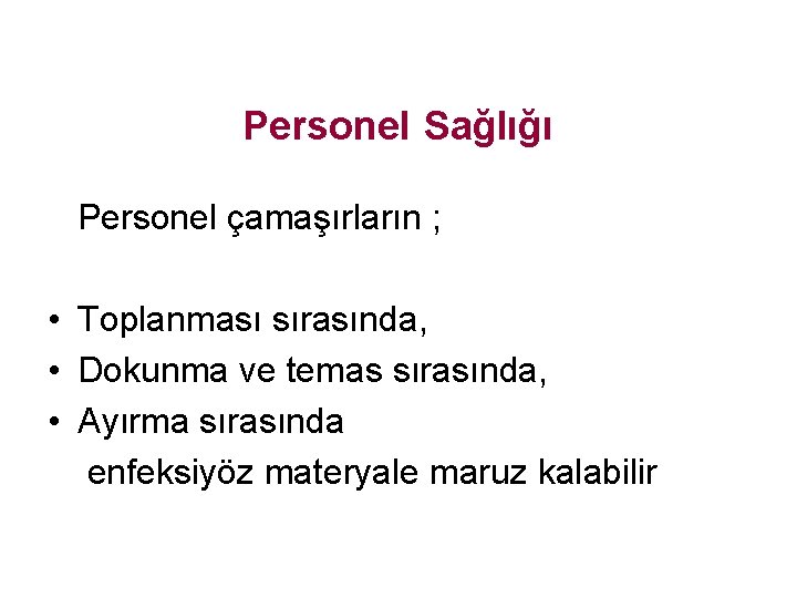 Personel Sağlığı Personel çamaşırların ; • Toplanması sırasında, • Dokunma ve temas sırasında, •