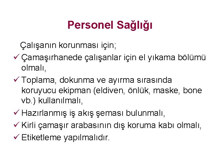 Personel Sağlığı Çalışanın korunması için; ü Çamaşırhanede çalışanlar için el yıkama bölümü olmalı, ü