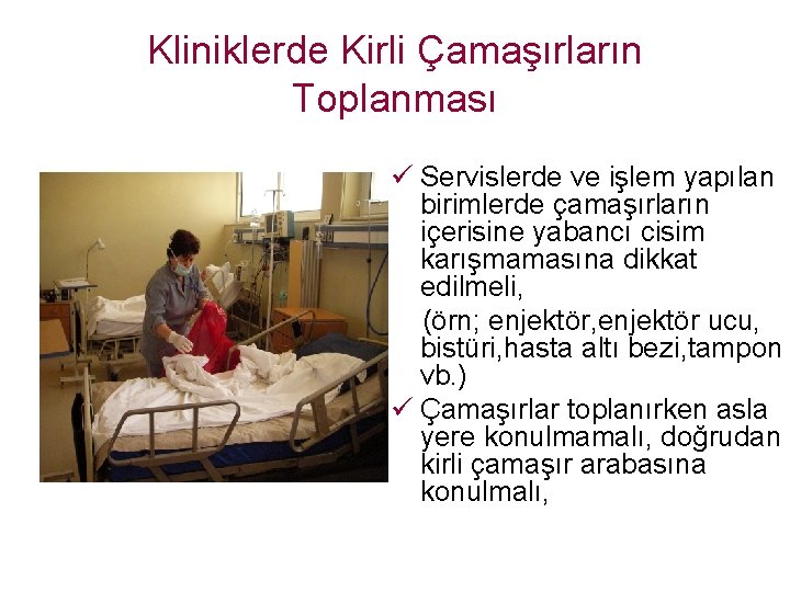 Kliniklerde Kirli Çamaşırların Toplanması ü Servislerde ve işlem yapılan birimlerde çamaşırların içerisine yabancı cisim