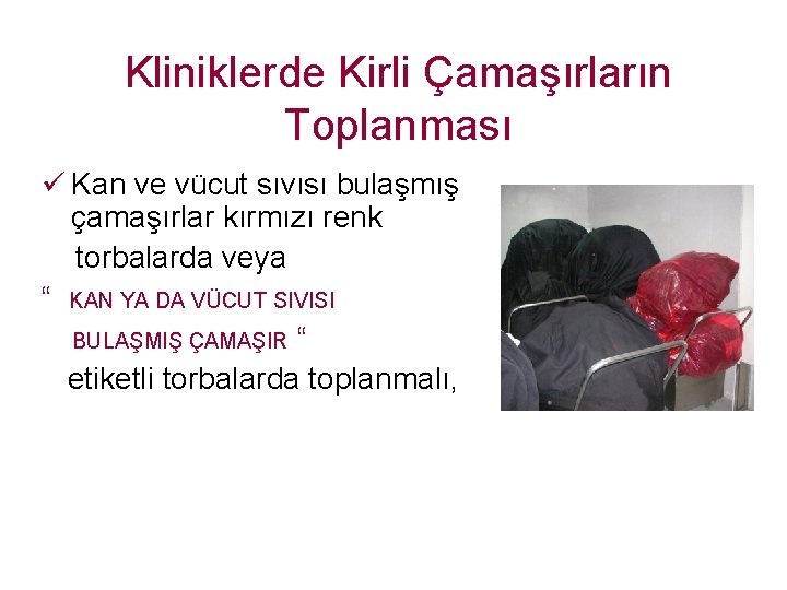 Kliniklerde Kirli Çamaşırların Toplanması ü Kan ve vücut sıvısı bulaşmış çamaşırlar kırmızı renk torbalarda