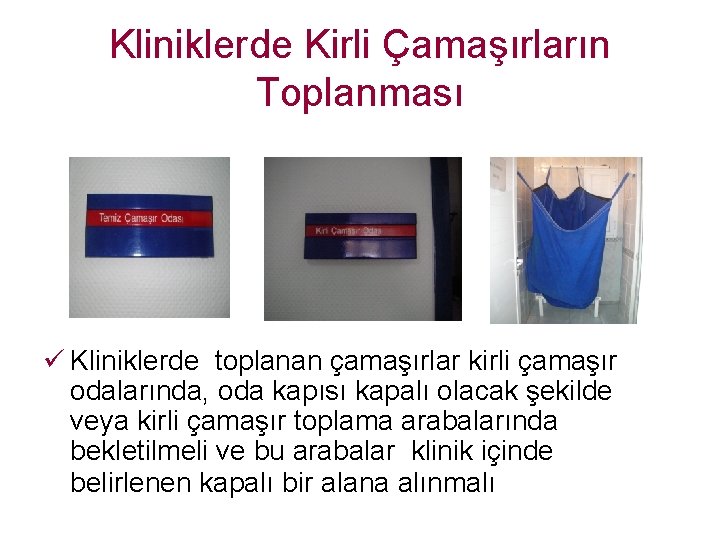 Kliniklerde Kirli Çamaşırların Toplanması ü Kliniklerde toplanan çamaşırlar kirli çamaşır odalarında, oda kapısı kapalı