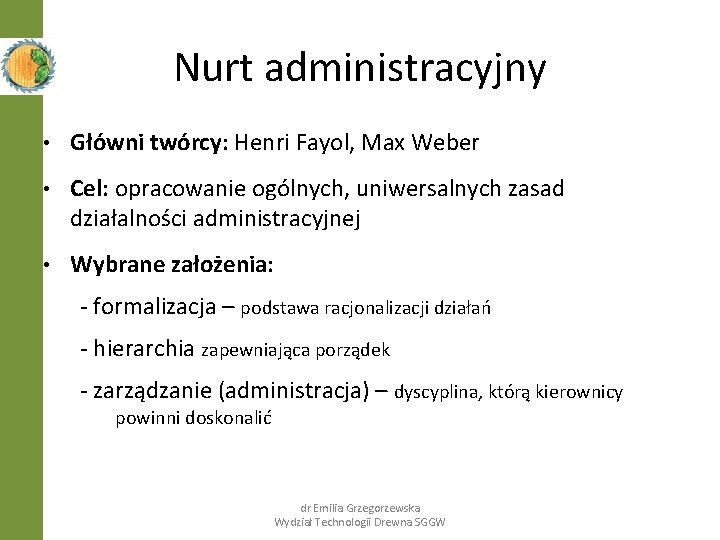 Nurt administracyjny • Główni twórcy: Henri Fayol, Max Weber • Cel: opracowanie ogólnych, uniwersalnych Nurt administracyjny • Główni twórcy: Henri Fayol, Max Weber • Cel: opracowanie ogólnych, uniwersalnych