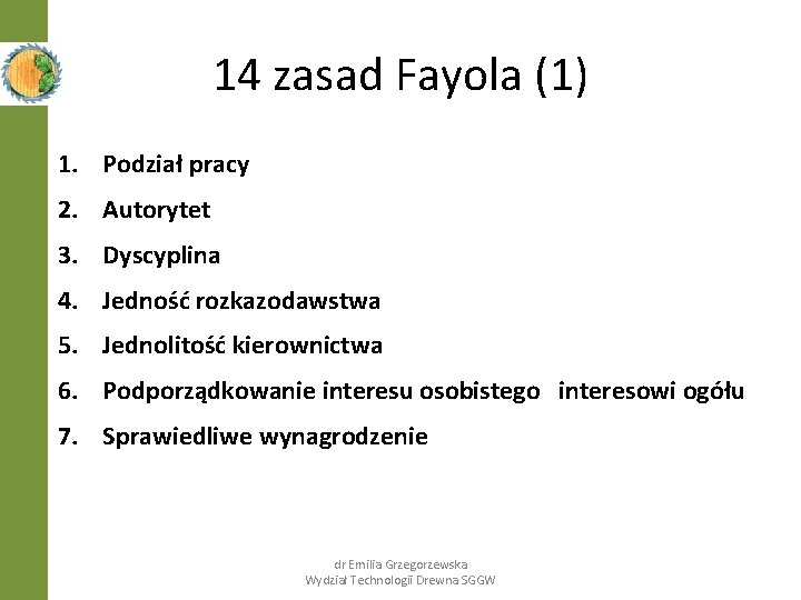 14 zasad Fayola (1) 1. Podział pracy 2. Autorytet 3. Dyscyplina 4. Jedność rozkazodawstwa