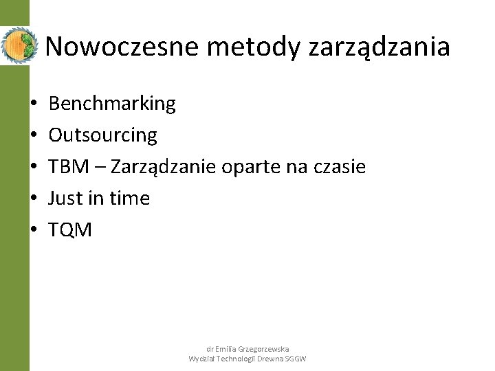 Nowoczesne metody zarządzania • • • Benchmarking Outsourcing TBM – Zarządzanie oparte na czasie