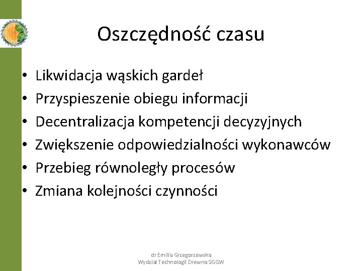 Oszczędność czasu • • • Likwidacja wąskich gardeł Przyspieszenie obiegu informacji Decentralizacja kompetencji decyzyjnych