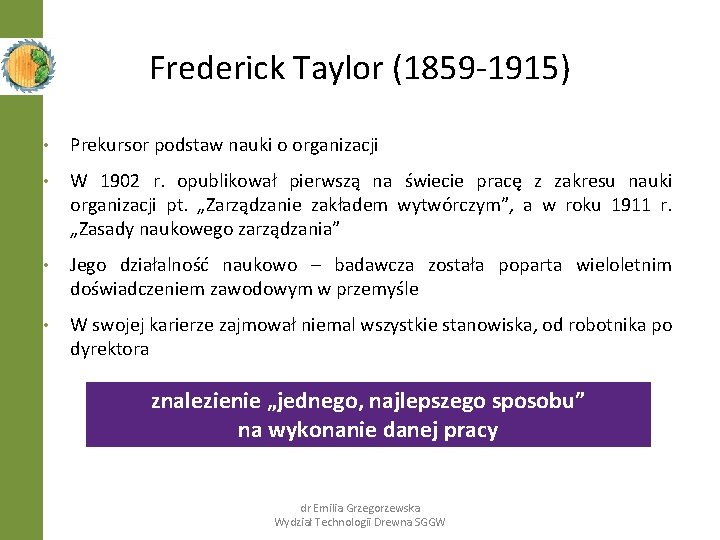 Frederick Taylor (1859 -1915) • Prekursor podstaw nauki o organizacji • W 1902 r.