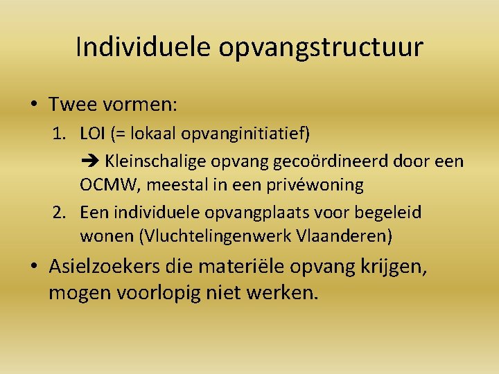 Individuele opvangstructuur • Twee vormen: 1. LOI (= lokaal opvanginitiatief) Kleinschalige opvang gecoördineerd door