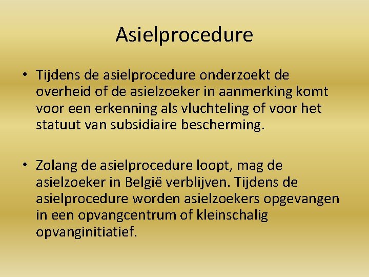 Asielprocedure • Tijdens de asielprocedure onderzoekt de overheid of de asielzoeker in aanmerking komt