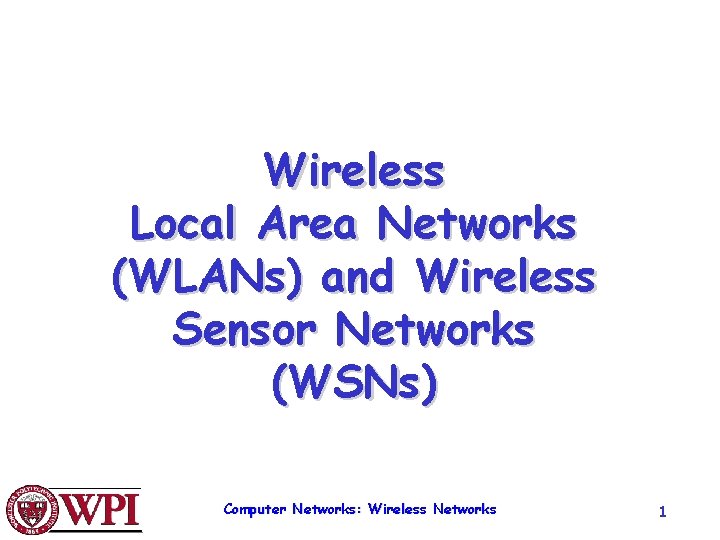 Wireless Local Area Networks (WLANs) and Wireless Sensor Networks (WSNs) Computer Networks: Wireless Networks