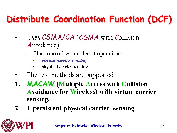 Distribute Coordination Function (DCF) • Uses CSMA/CA (CSMA with Collision Avoidance). – Uses one