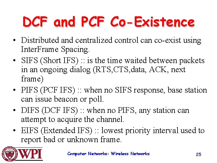 DCF and PCF Co-Existence • Distributed and centralized control can co-exist using Inter. Frame