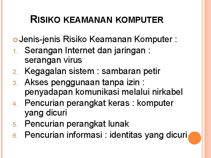 RISIKO KEAMANAN KOMPUTER Jenis-jenis 1. 2. 3. 4. 5. 6. Risiko Keamanan Komputer :