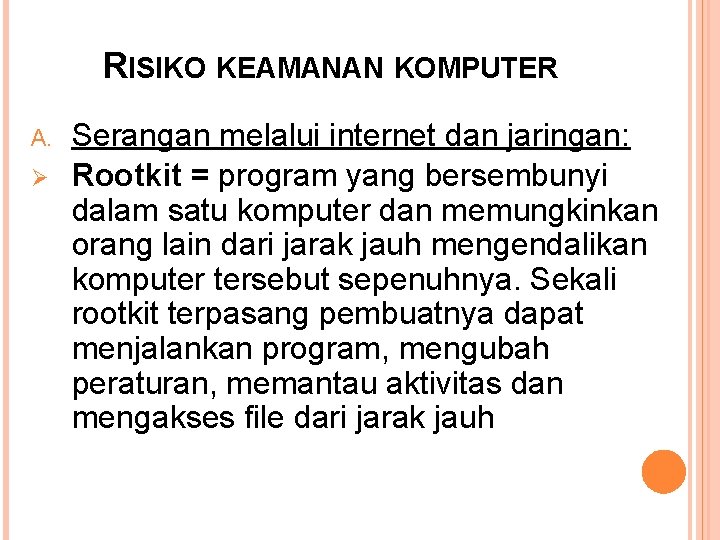 RISIKO KEAMANAN KOMPUTER A. Ø Serangan melalui internet dan jaringan: Rootkit = program yang