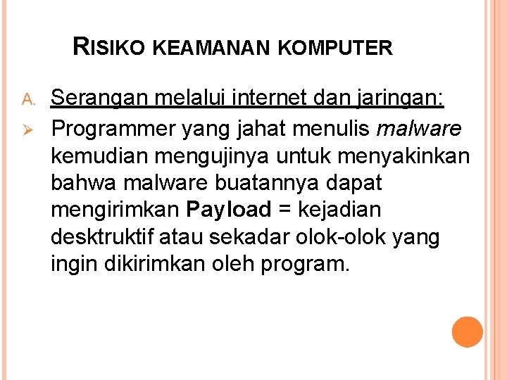 RISIKO KEAMANAN KOMPUTER A. Ø Serangan melalui internet dan jaringan: Programmer yang jahat menulis