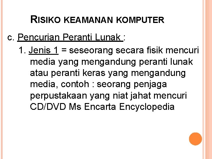 RISIKO KEAMANAN KOMPUTER c. Pencurian Peranti Lunak : 1. Jenis 1 = seseorang secara