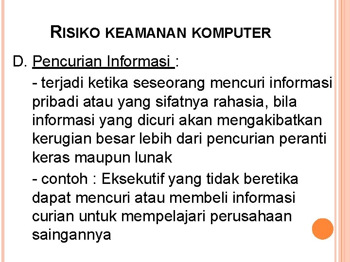 RISIKO KEAMANAN KOMPUTER D. Pencurian Informasi : - terjadi ketika seseorang mencuri informasi pribadi