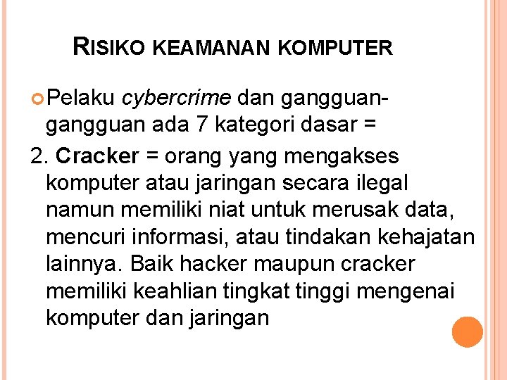 RISIKO KEAMANAN KOMPUTER Pelaku cybercrime dan gangguan ada 7 kategori dasar = 2. Cracker