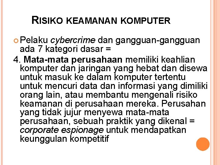 RISIKO KEAMANAN KOMPUTER Pelaku cybercrime dan gangguan-gangguan ada 7 kategori dasar = 4. Mata-mata