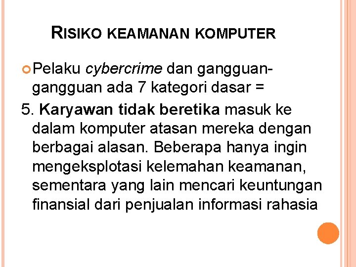 RISIKO KEAMANAN KOMPUTER Pelaku cybercrime dan gangguan ada 7 kategori dasar = 5. Karyawan