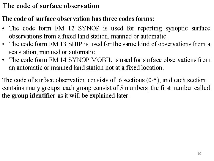 The code of surface observation has three codes forms: • The code form FM