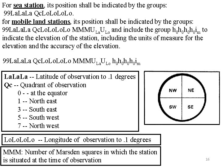 For sea station, its position shall be indicated by the groups: 99 La. La