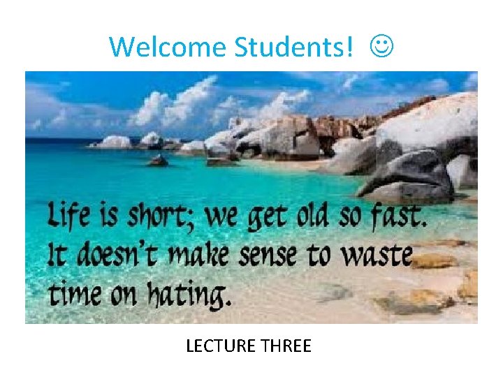 Welcome Students! LECTURE THREE 