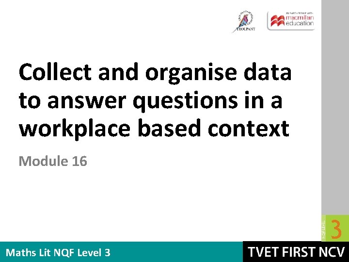 Collect and organise data to answer questions in a workplace based context Module 16