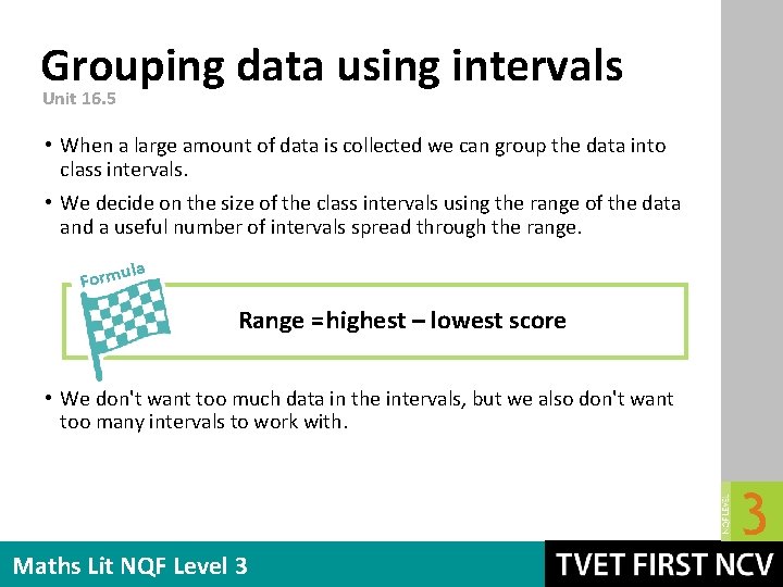 Grouping data using intervals Unit 16. 5 • When a large amount of data