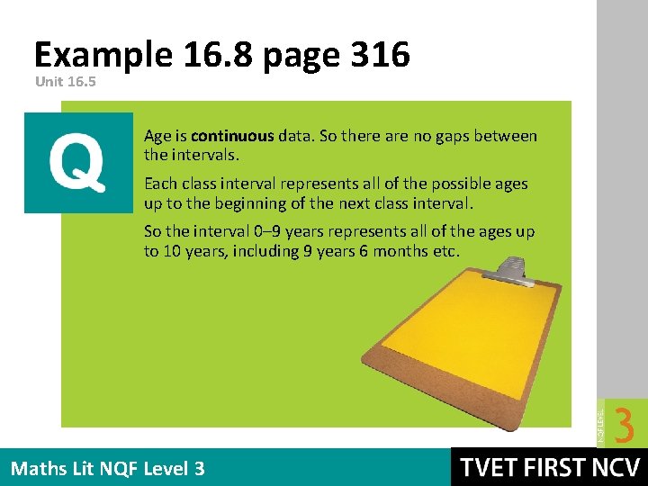 Example 16. 8 page 316 Unit 16. 5 Age is continuous data. So there