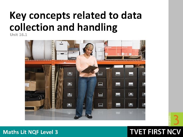 Key concepts related to data collection and handling Unit 16. 1 Maths Lit NQF