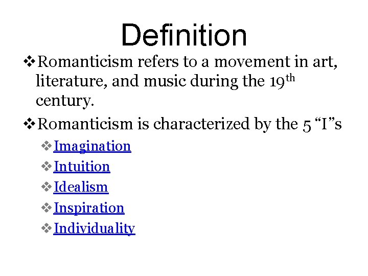 Definition v. Romanticism refers to a movement in art, literature, and music during the