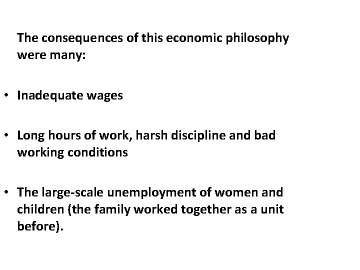 The consequences of this economic philosophy were many: • Inadequate wages • Long hours