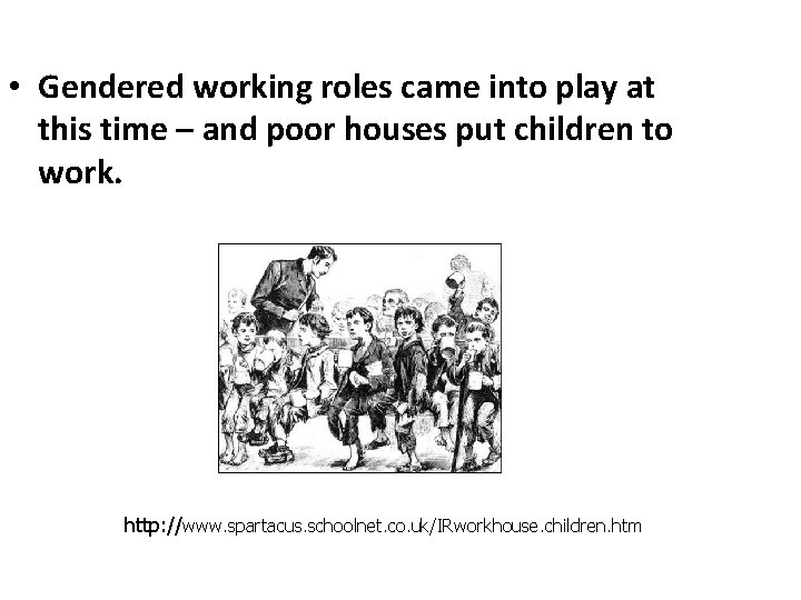  • Gendered working roles came into play at this time – and poor