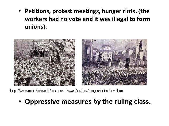  • Petitions, protest meetings, hunger riots. (the workers had no vote and it