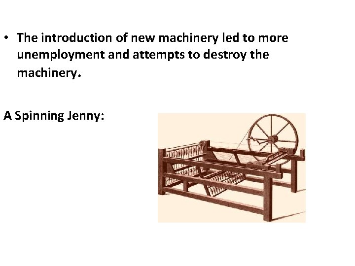  • The introduction of new machinery led to more unemployment and attempts to