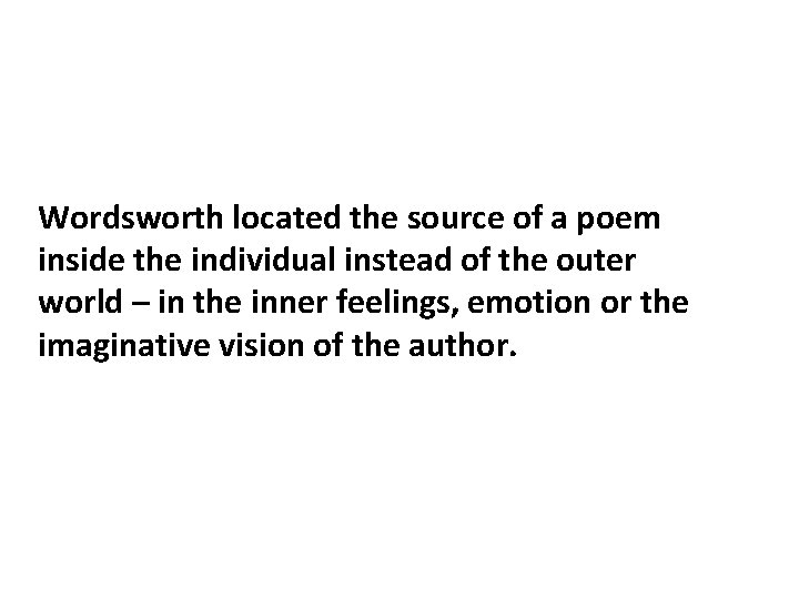 Wordsworth located the source of a poem inside the individual instead of the outer