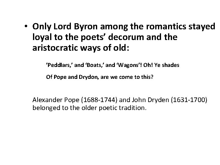  • Only Lord Byron among the romantics stayed loyal to the poets’ decorum