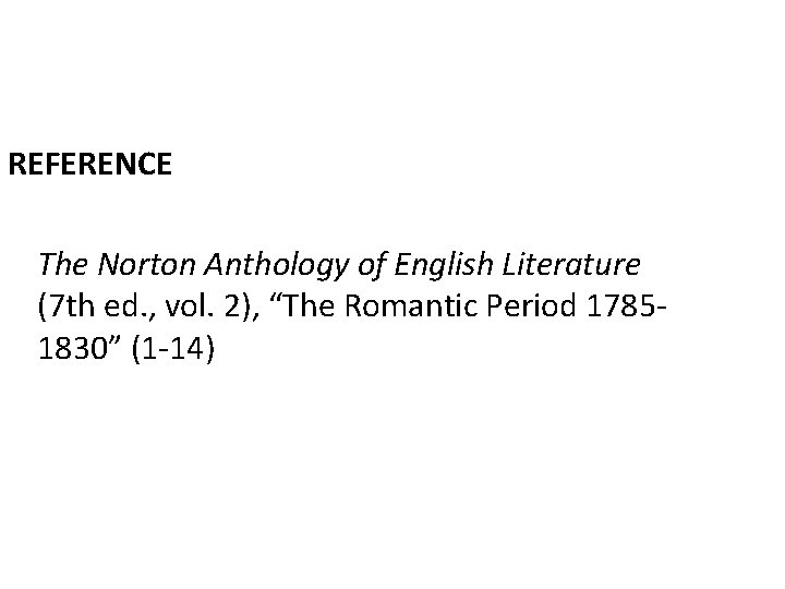 REFERENCE The Norton Anthology of English Literature (7 th ed. , vol. 2), “The