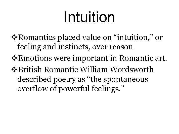 Intuition v. Romantics placed value on “intuition, ” or feeling and instincts, over reason.
