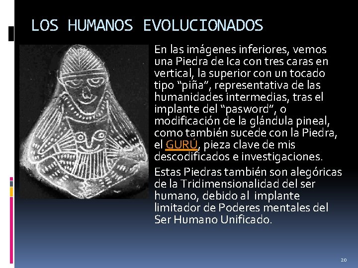 LOS HUMANOS EVOLUCIONADOS En las imágenes inferiores, vemos una Piedra de Ica con tres