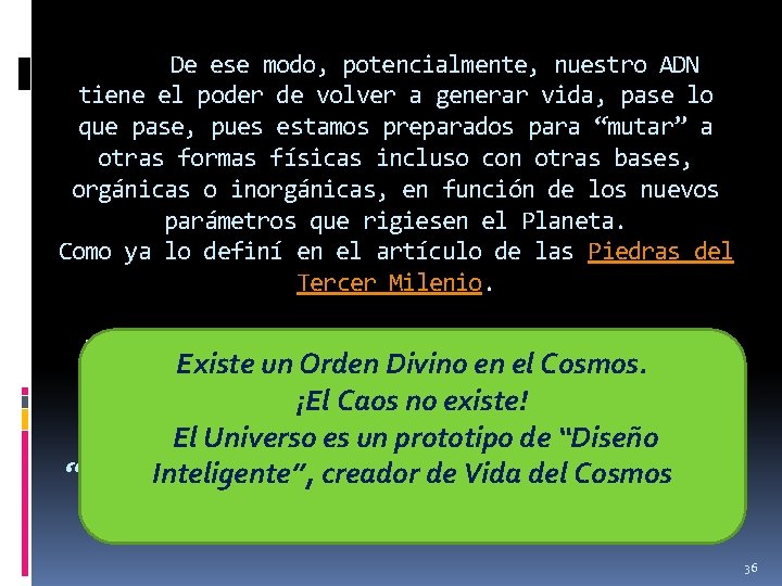 De ese modo, potencialmente, nuestro ADN tiene el poder de volver a generar vida,