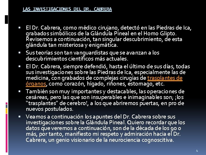 LAS INVESTIGACIONES DEL DR. CABRERA El Dr. Cabrera, como médico cirujano, detectó en las