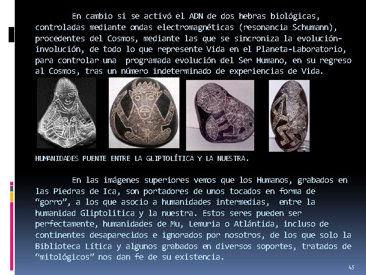 En cambio si se activó el ADN de dos hebras biológicas, controladas mediante ondas