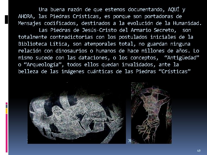 Una buena razón de que estemos documentando, AQUÍ y AHORA, las Piedras Crísticas, es