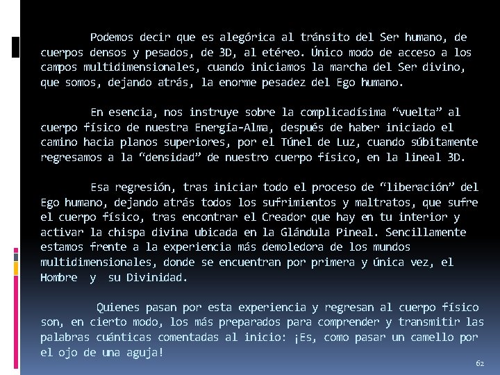 Podemos decir que es alegórica al tránsito del Ser humano, de cuerpos densos y