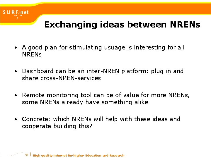 Exchanging ideas between NRENs • A good plan for stimulating usuage is interesting for