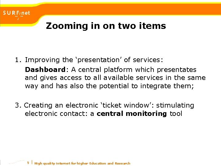 Zooming in on two items 1. Improving the ‘presentation’ of services: Dashboard: A central