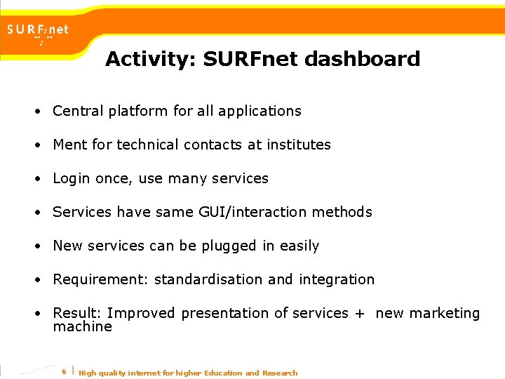 Activity: SURFnet dashboard • Central platform for all applications • Ment for technical contacts
