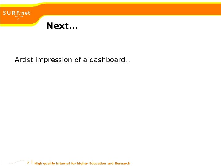 Next… Artist impression of a dashboard… 7 High quality internet for higher Education and