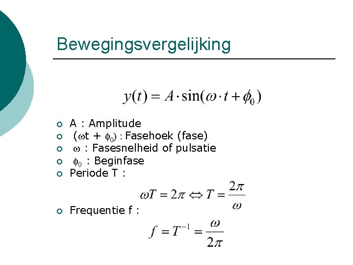 Bewegingsvergelijking ¡ A : Amplitude (wt + f 0) : Fasehoek (fase) w :